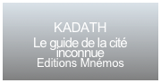 
KADATH
Le guide de la cité inconnue
Editions Mnémos